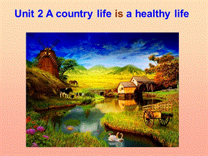 2019秋六年級(jí)英語(yǔ)上冊(cè) Unit 2 a country life is a healthy life課件2 廣州版.ppt