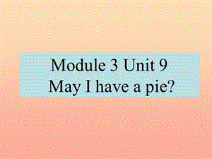 一年級(jí)英語(yǔ)上冊(cè) Unit 9 May I have a pie課件2 牛津上海版.ppt