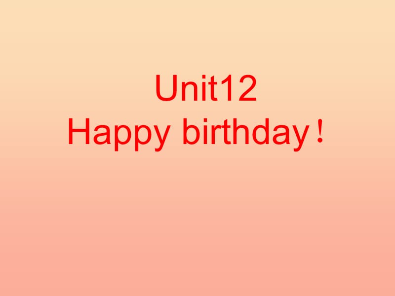 三年级英语上册 Unit 12 Happy birthday课件1 湘少版.ppt_第1页