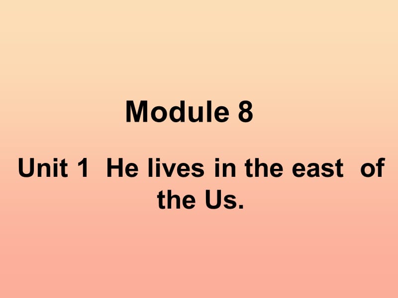 2019春四年级英语下册 Module 8 Unit 1《He lives in the east of the US》课件4 （新版）外研版.ppt_第1页