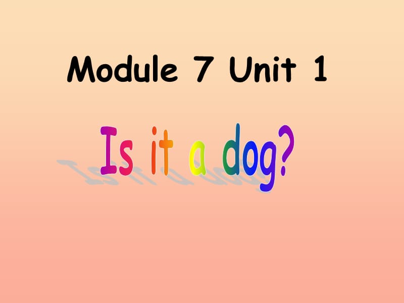 一年级英语上册 Module 7 Unit 1 Is it a dog课件4 外研版.ppt_第1页