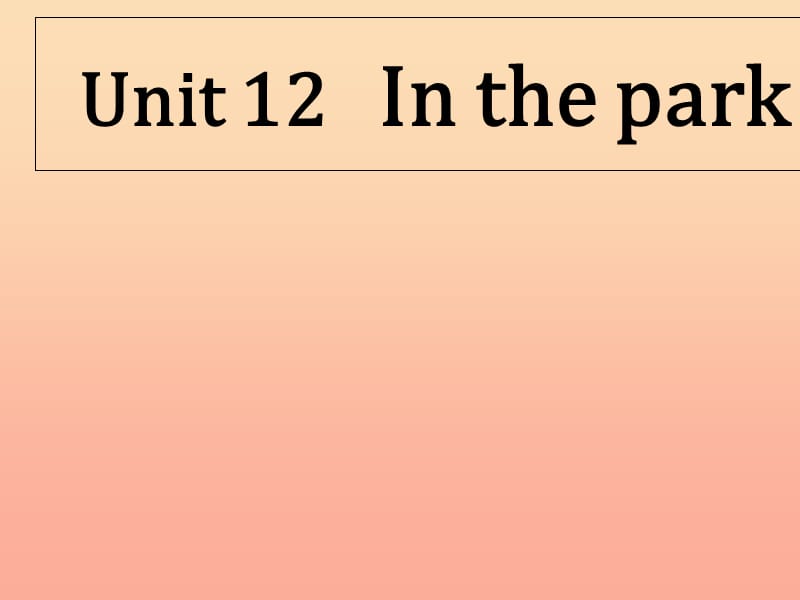 一年级英语上册 Unit 12 In the park课件4 牛津上海版.ppt_第1页