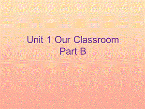 四年級(jí)英語(yǔ)上冊(cè) Unit 1 Our classroom Part B課件2 （新版）閩教版.ppt