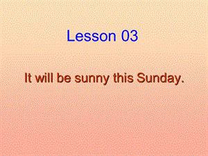 2019秋六年級(jí)英語上冊(cè) Lesson 3《It will be sunny this Sunday》課件1 科普版.ppt