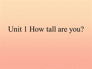 六年級(jí)英語下冊(cè) Unit 1 How tall are you課件 人教PEP版.ppt