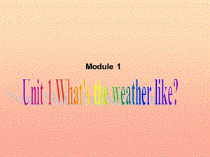 二年級(jí)英語(yǔ)下冊(cè) Module 1 Unit 1 What’s the weather like課件3 外研版.ppt