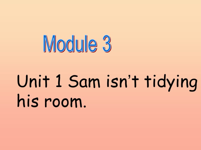 二年级英语下册 Module 3 Unit 1 Sam isn’t tidying his room课件3 外研版.ppt_第1页