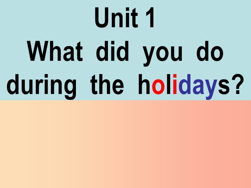 六年级英语上册Unit1Whatdidyoudoduringtheholidays课件4湘少版.ppt_第1页