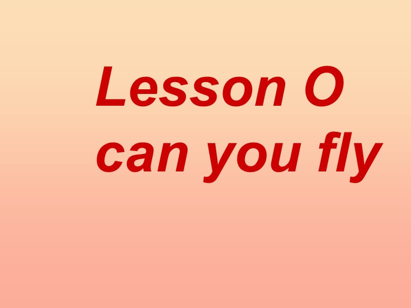 三年级英语下册 Lesson O Can you fly课件1 川教版.ppt_第1页