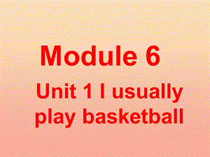 二年级英语下册 Module 6 Unit 1 I usually play basketball课件3 外研版.ppt