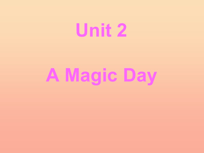 2019春六年级英语下册 Unit 2《A Magic Day》课件1 广东版开心.ppt_第1页