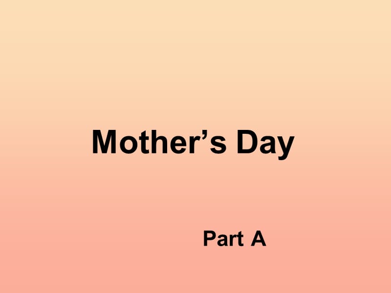 2019春六年级英语下册 Unit 4《Mother’s day》（Part A）课件3 （新版）闽教版.ppt_第1页