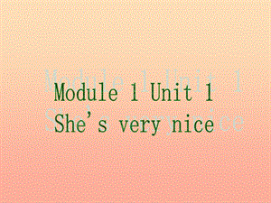 三年級英語下冊 Module 1 Unit 1 She’s very nice課件1 外研版.ppt