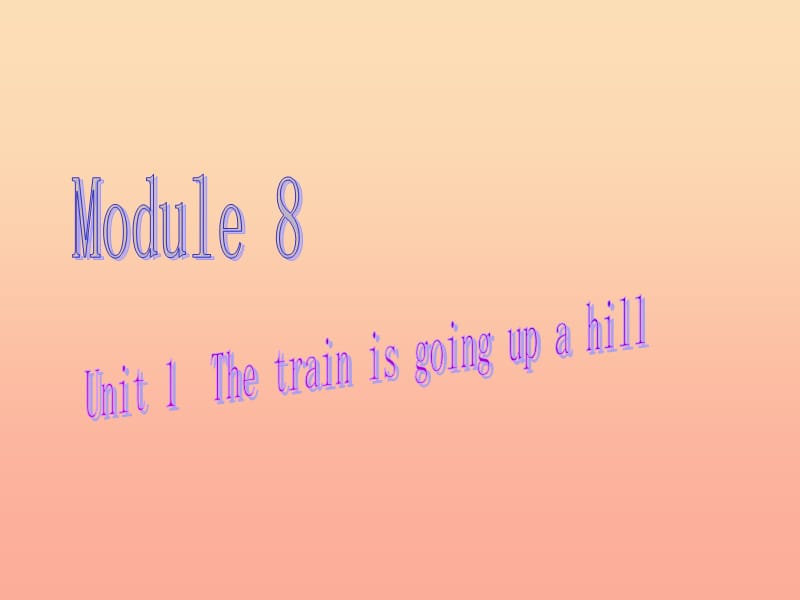 二年级英语下册 Module 8 Unit 1 The train is going up a hill课件3 外研版.ppt_第1页