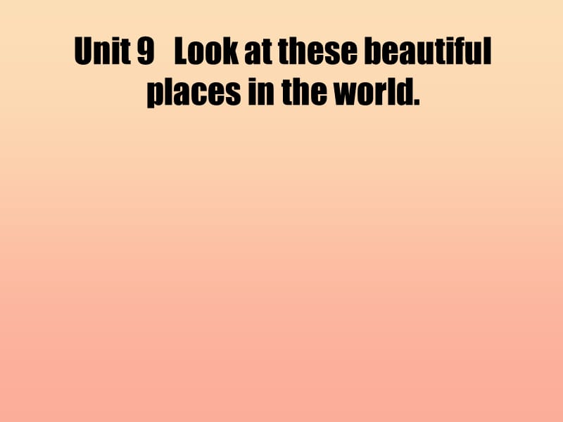 2019春六年级英语下册 Unit 9《Look at these beautiful places in the world》课件4 （新版）湘少版.ppt_第1页