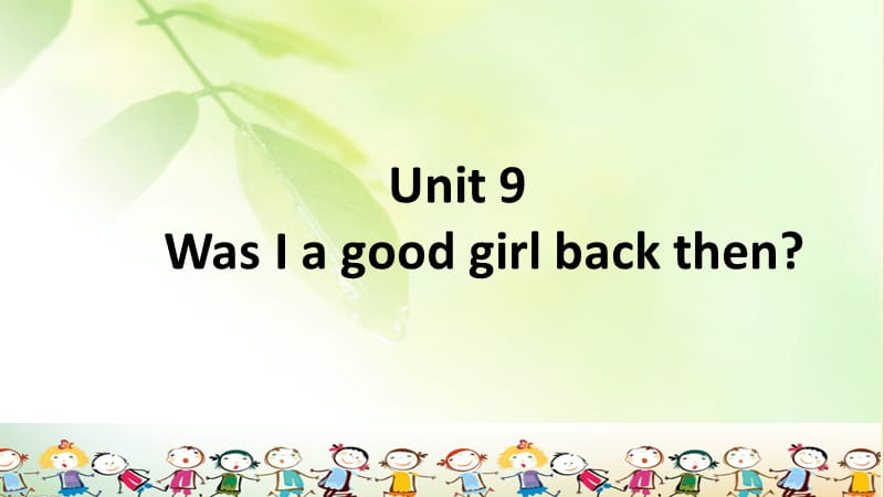2019秋六年级英语上册 Unit 9 Was I a good girl back then课件 广州版.ppt_第1页