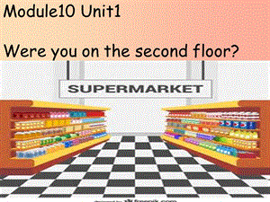 三年級英語下冊 module 10 unit 1 were you on the second floor課件2 外研版.ppt