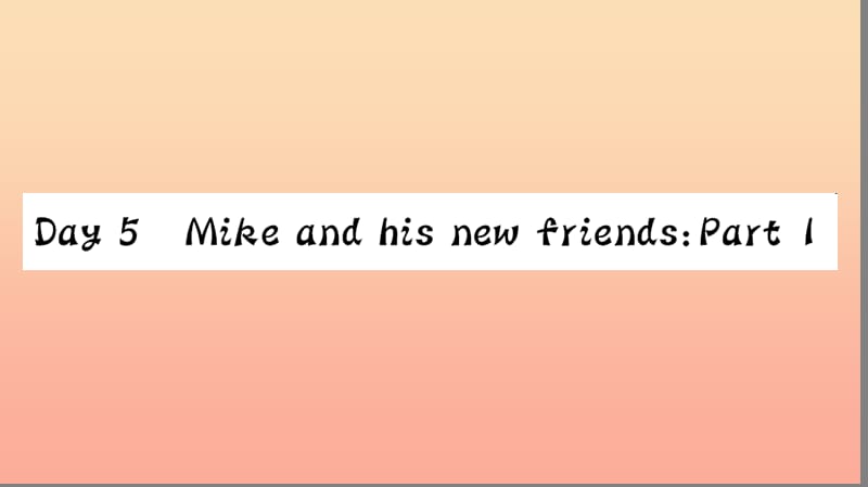 六年级英语下册RecycleMikeshappydaysDay5MikeandhisnewfriendsPart1习题课件人教PEP版.ppt_第2页