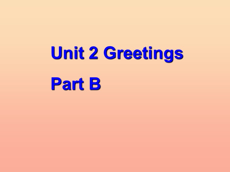 三年级英语上册 Unit 2 Greetings Part B课件1 （新版）闽教版.ppt_第1页