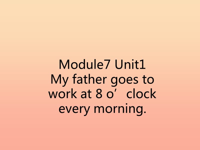 五年级英语下册 Module 7 unit 1 my father goes to work at 8 o.ppt_第1页