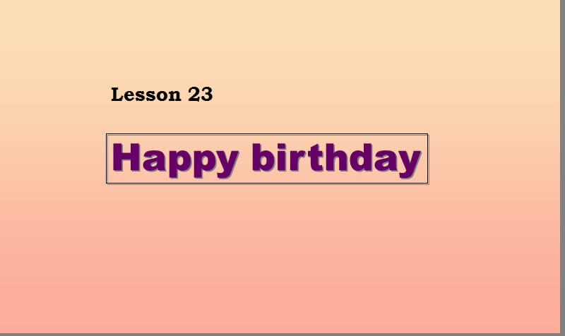 三年级英语上册 Unit 4 Family Lesson 23 Happy Birthday课件 冀教版.ppt_第1页