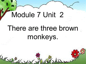 一年級(jí)英語(yǔ)下冊(cè) Module 7 unit 2 There are three brown monkeys課件3 外研版.ppt