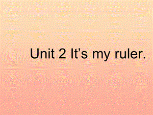 一年级英语上册 Module 6 Unit 2 It’s my ruler课件2 外研版.ppt