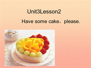 五年級(jí)英語上冊 Unit 3 Lesson 2 Have some cakeplease課件2 魯科版.ppt