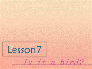 2019秋三年級英語上冊 Lesson 7 Is it a bird課件3 科普版.ppt