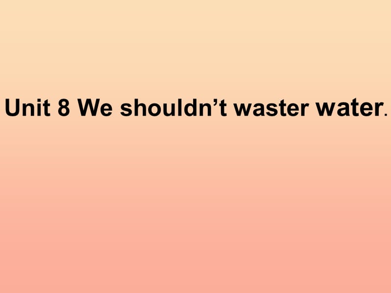 六年级英语上册Unit8Weshouldn’twastewater课件湘少版.ppt_第2页