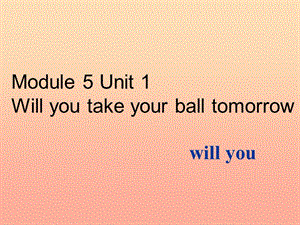 三年級英語下冊 module 5 unit 1 will you take your ball tomorrow課件1 外研版.ppt