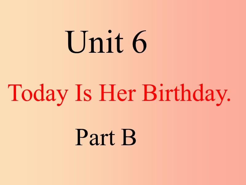 四年级英语下册 Unit 6 Today Is Her Birthday partb课件1 陕旅版.ppt_第1页
