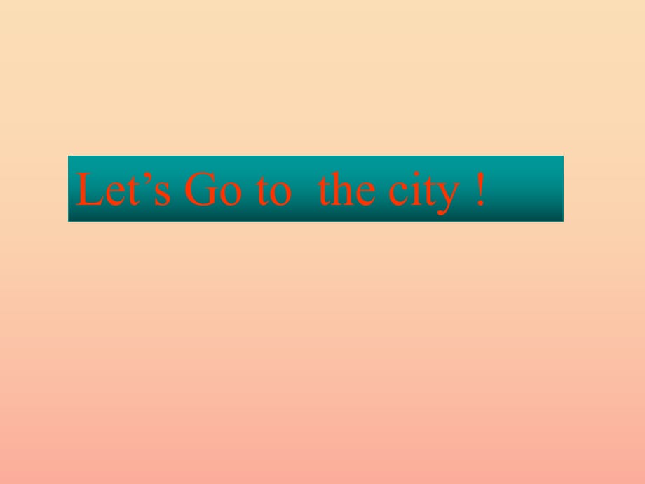 四年級英語上冊 Unit 1 Lets Go !lessson5 Let’s go to the city!課件 冀教版.ppt_第1頁