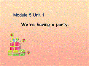 四年級英語下冊 Module 5 Unit 1 We’re having a party課件 外研版.ppt