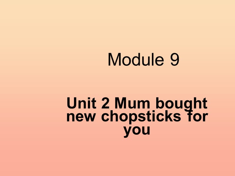 五年级英语下册 Module 9 unit 2 mum bought new chopsticks for you课件1 外研版.ppt_第1页