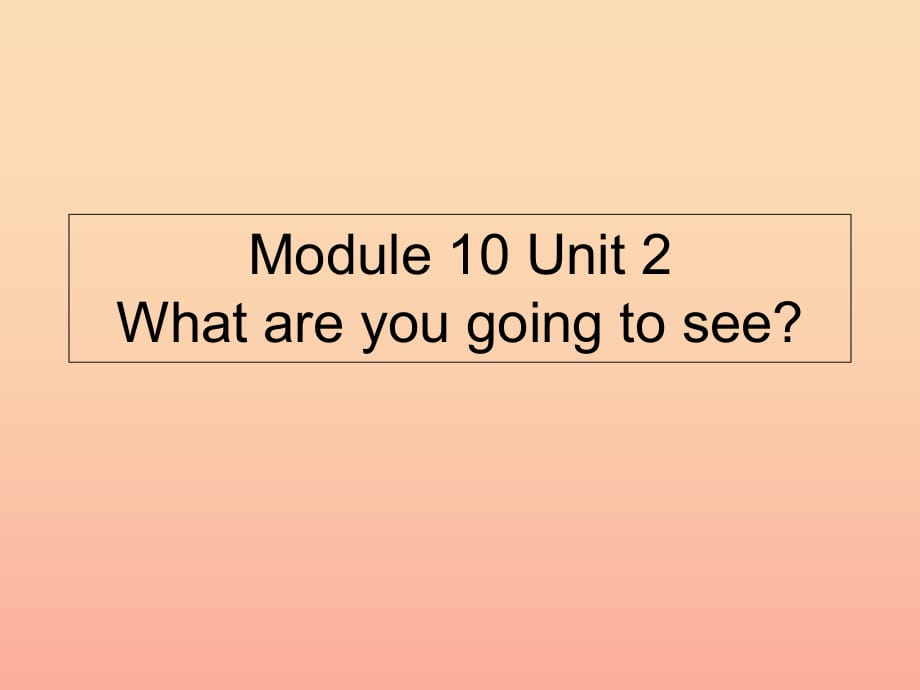 三年級英語上冊 Module 10 Unit 2 What are you going to see課件1 外研版.ppt_第1頁