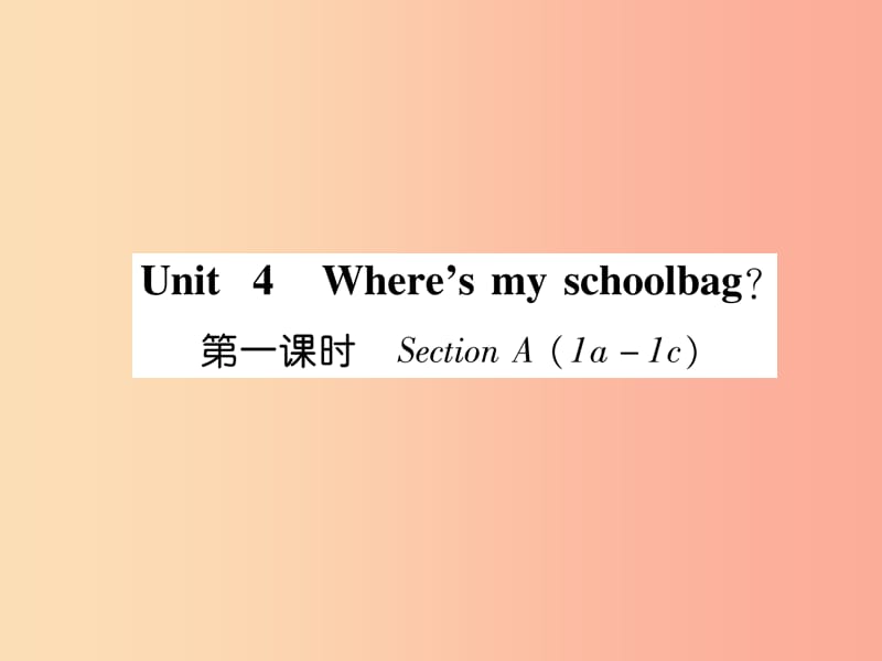 2019年秋七年级英语上册 Unit 4 Where’s my schoolbag（第1课时）Section A（1a-1c）课件 新人教版.ppt_第1页