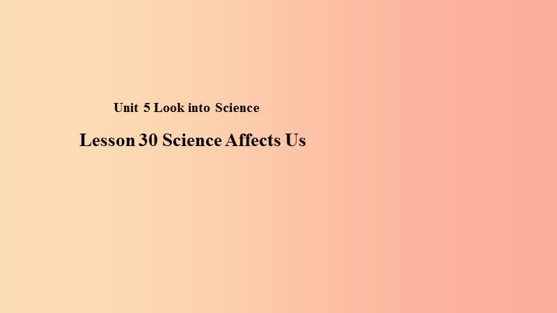 九年级英语上册 Unit 5 Look into Science Lesson 30 Science Affects Us教学课件 （新版）冀教版.ppt_第1页