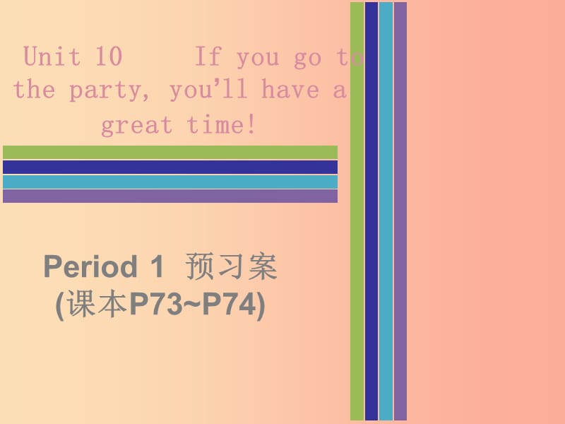 八年级英语上册 Unit 10 If you go to the partyyou’ll have a great time Period 1预习案（课本P73-P74）.ppt_第1页
