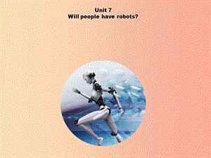 河北省邢臺市橋東區(qū)八年級英語上冊 Unit 7 Will people have robots Section B1課件 新人教版.ppt