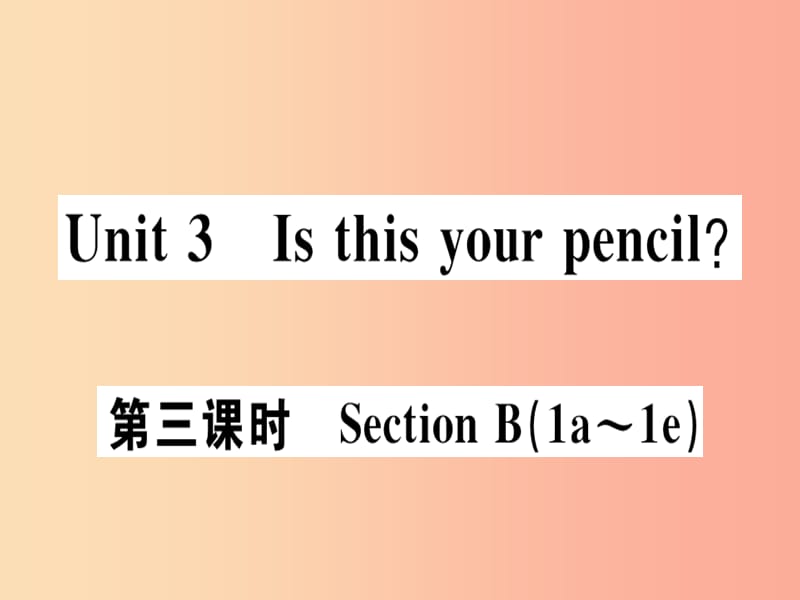 广东专版2019秋七年级英语上册Unit3Isthisyourpencil第3课时习题课件 人教新目标版.ppt_第1页