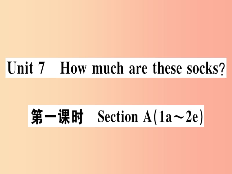 广东专版2019秋七年级英语上册Unit7Howmucharethesesocks第1课时习题课件 人教新目标版.ppt_第1页