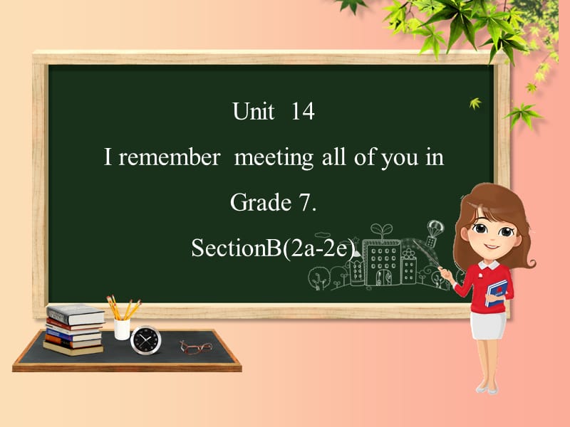 九年级英语全册Unit14IremembermeetingallofyouinGrade7SectionB2a_2e课件新版人教新目标版.ppt_第1页