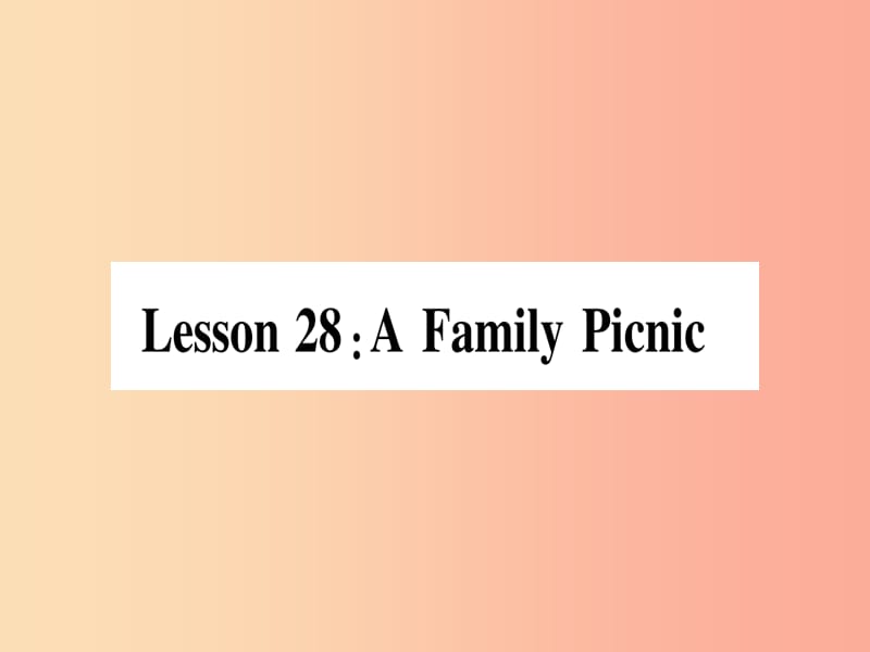 2019秋七年级英语上册 Unit 5 Family and Home Lesson 28 A Family Picnic课件（新版）冀教版.ppt_第1页