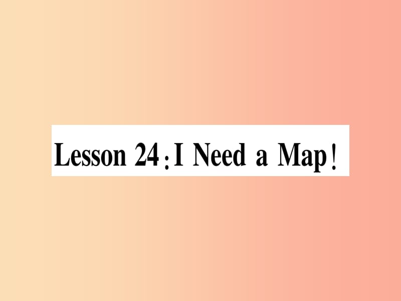 2019秋八年级英语上册 Unit 4 My Neighbourhood Lesson 24 I Need a Map课件（新版）冀教版.ppt_第1页