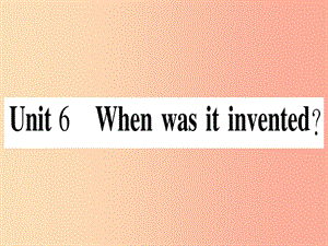 九年級英語全冊 寒假作業(yè) Unit 6 When was it invented課堂導練課件（含2019中考真題）人教新目標版.ppt