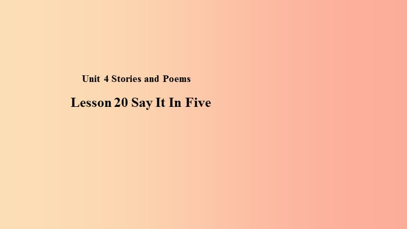 九年级英语上册 Unit 4 Stories and Poems Lesson 20 Say It in Five课件 （新版）冀教版.ppt_第1页