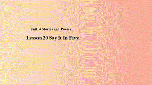 九年级英语上册 Unit 4 Stories and Poems Lesson 20 Say It in Five课件 （新版）冀教版.ppt