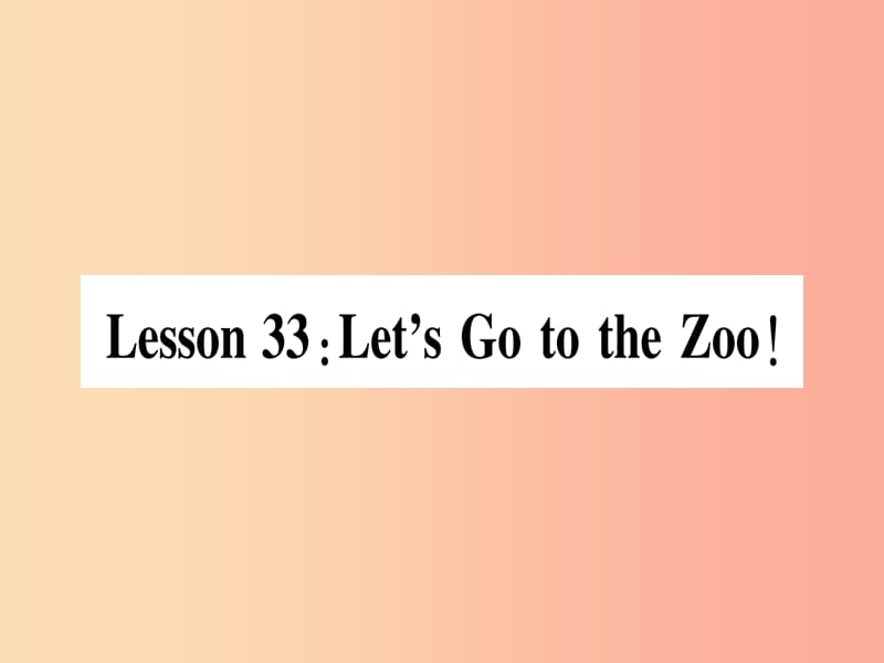 2019秋七年级英语上册 Unit 6 Let＇s Go Lesson 33 Let’s Go to the Zoo课件（新版）冀教版.ppt_第1页