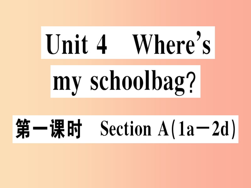 安徽专版2019年秋七年级英语上册Unit4Where’smyschoolbag第1课时习题讲评课件 人教新目标版.ppt_第1页